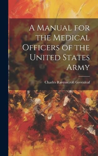 Cover image for A Manual for the Medical Officers of the United States Army