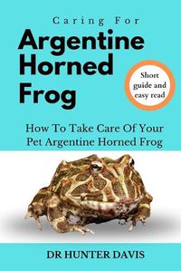 Cover image for Caring for Argentine Horned Frog