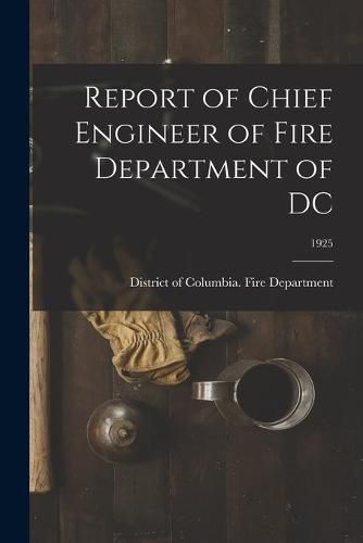 Cover image for Report of Chief Engineer of Fire Department of DC; 1925