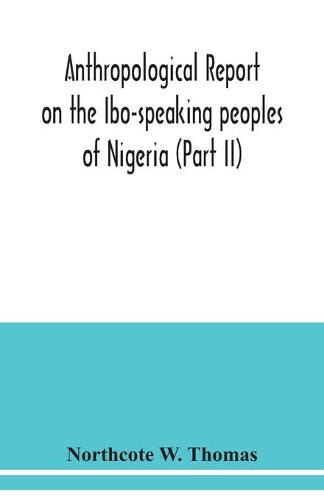 Anthropological report on the Ibo-speaking peoples of Nigeria (Part II)