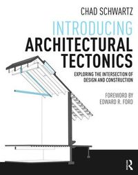 Cover image for Introducing Architectural Tectonics: Exploring the Intersection of Design and Construction