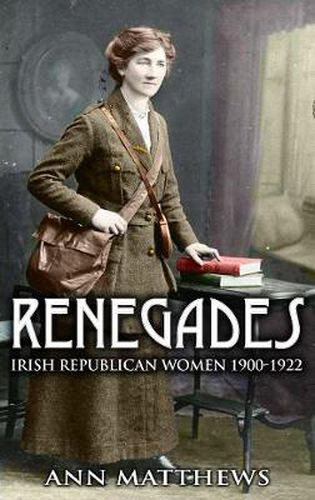 Cover image for Renegades: Irish Republican Women 1900-1922