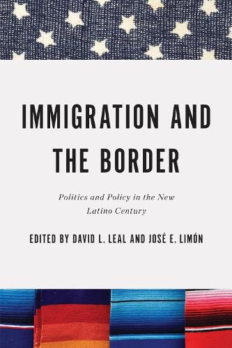 Cover image for Immigration and the Border: Politics and Policy in the New Latino Century