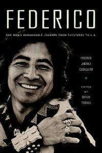 Cover image for Federico: One Man's Remarkable Journey from Tututepec to L.A.