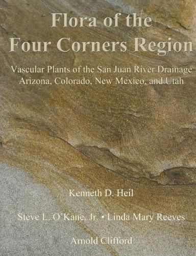 Cover image for Flora of the Four Corners Region - Vascular Plants of the San Juan River Drainage: Arizona, Colorado, New Mexico, and Utah