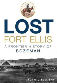 Cover image for Lost Fort Ellis: A Frontier History of Bozeman