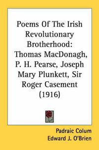 Cover image for Poems of the Irish Revolutionary Brotherhood: Thomas MacDonagh, P. H. Pearse, Joseph Mary Plunkett, Sir Roger Casement (1916)