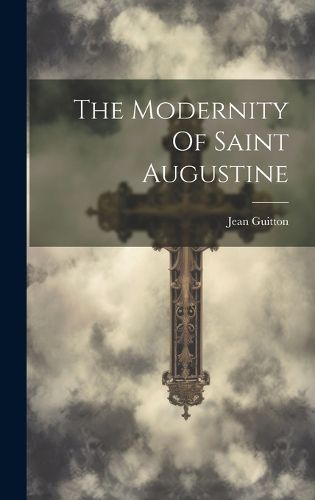 The Modernity Of Saint Augustine