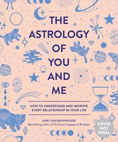 Cover image for The Astrology of You and Me: How to Understand and Improve Every Relationship in Your Life