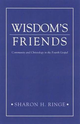 Cover image for Wisdom's Friends: Community and Christology in the Fourth Gospel
