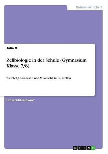 Cover image for Zellbiologie in der Schule (Gymnasium Klasse 7/8): Zwiebel, Loewenzahn und Mundschleimhautzellen