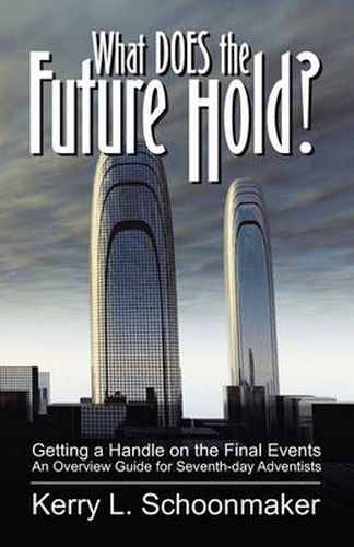 Cover image for What Does the Future Hold? Getting a Handle on the Final Events - An Overview Guide for Seventh-Day Adventists