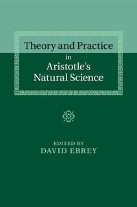 Cover image for Theory and Practice in Aristotle's Natural Science