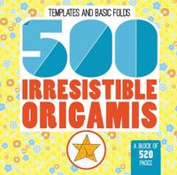 Cover image for 500 Irresistable Origamis