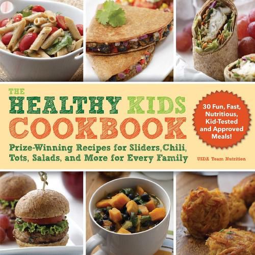 Cover image for The Healthy Kids Cookbook: Prize-Winning Recipes for Sliders, Chili, Tots, Salads, and More for Every Family