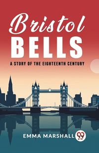Cover image for Bristol Bells A Story of the Eighteenth Century