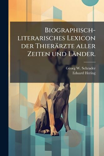 Cover image for Biographisch-Literarisches Lexicon Der Thier Rzte Aller Zeiten Und L Nder: Sowie Der Naturforscher, Aerzte, Landwirthe, Stallmeister U.S.W., Welche Sich Um Die Thierheilkunde Verdient Gemacht Haben