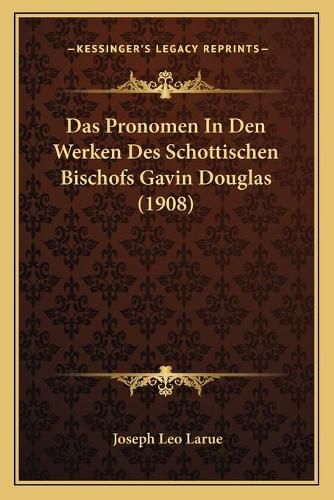 Das Pronomen in Den Werken Des Schottischen Bischofs Gavin Douglas (1908)