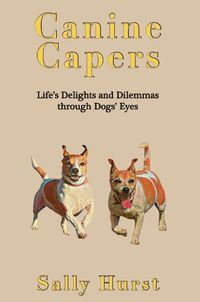 Cover image for Canine Capers: Life's Delights and Dilemmas Through Dogs' Eyes
