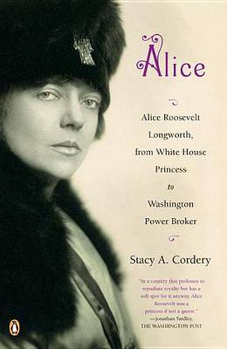 Cover image for Alice: Alice Roosevelt Longworth, from White House Princess to Washington Power Broker