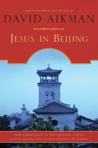 Cover image for Jesus in Beijing: How Christianity Is Transforming China And Changing the Global Balance of Power