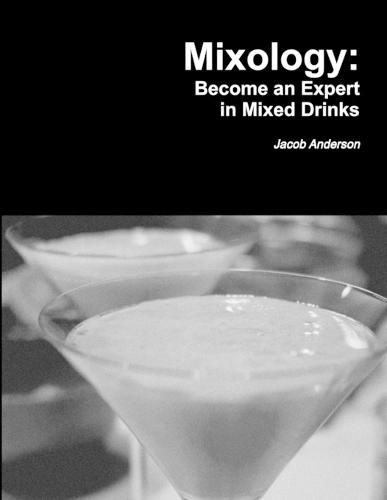 Mixology: Become an Expert in Mixed Drinks