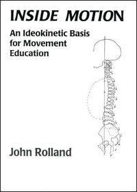 Cover image for Inside Motion: An ldeokinetic Basis for Movement Education