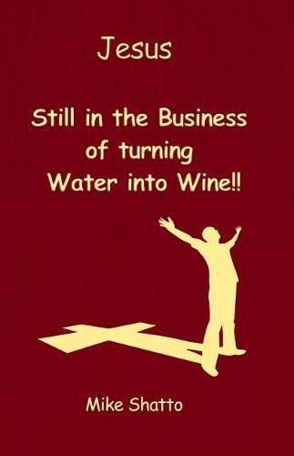 Cover image for Jesus: Still in the Business of turning Water into Wine!!