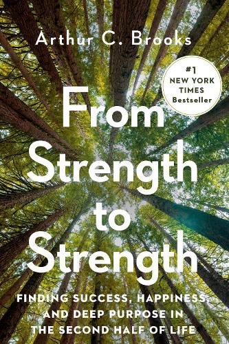 Cover image for From Strength to Strength: Finding Success, Happiness, and Deep Purpose in the Second Half of Life