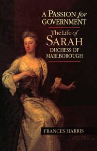 Cover image for A Passion for Government: The Life of Sarah, Duchess of Marlborough