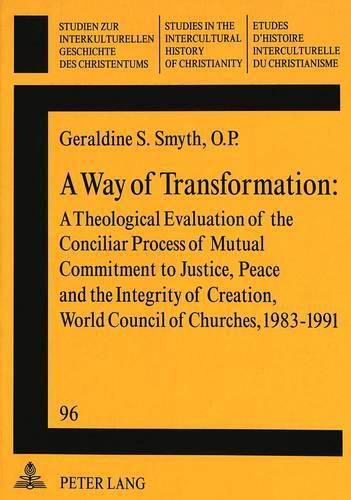 Cover image for Way of Transformation: Theological Evaluation of the Conciliar Process of Mutual Commitment (Covenant) to Justice, Peace and the Integrity of Creation, World Council of Churches, 1983-1991