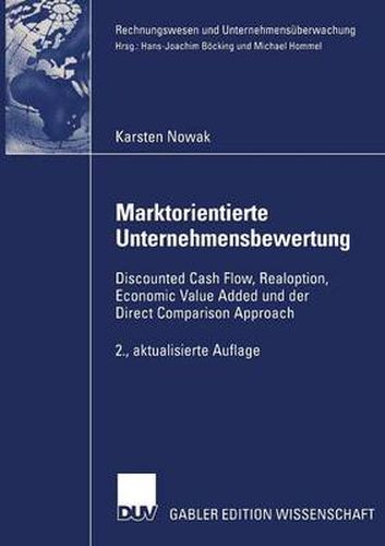 Cover image for Marktorientierte Unternehmensbewertung: Discounted Cash Flow, Realoption, Economic Value Added Und Der Direct Comparison Approach