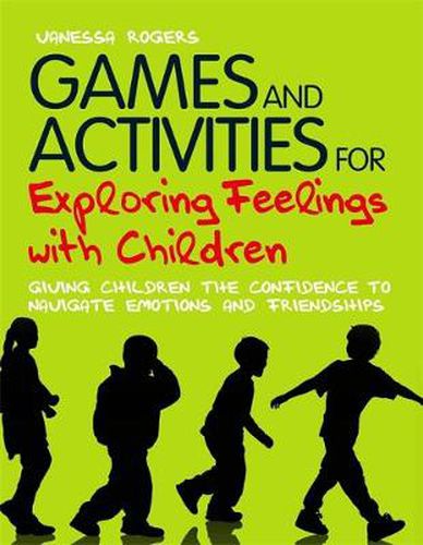 Cover image for Games and Activities for Exploring Feelings with Children: Giving Children the Confidence to Navigate Emotions and Friendships