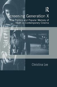 Cover image for Screening Generation X: The Politics and Popular Memory of Youth in Contemporary Cinema