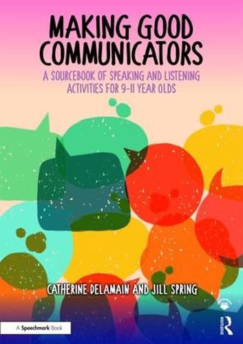 Cover image for Making Good Communicators: A Sourcebook of Speaking and Listening Activities for 9-11 year olds