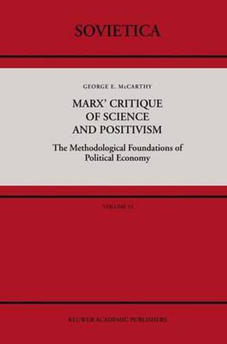 Cover image for Marx' Critique of Science and Positivism: The Methodological Foundations of Political Economy