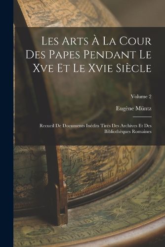 Cover image for Les Arts A La Cour Des Papes Pendant Le Xve Et Le Xvie Siecle