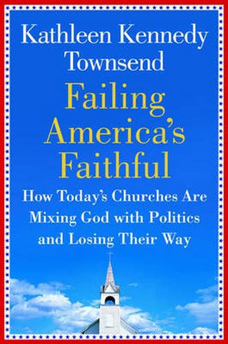 Cover image for Failing America's Faithful: How Today's Churches are Mixing God with Politics and Losing their Way