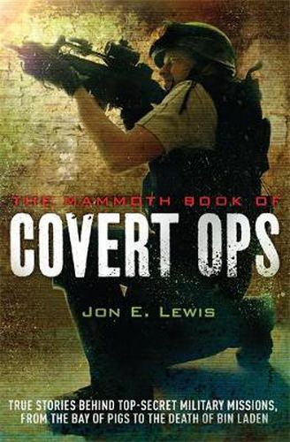 Cover image for The Mammoth Book of Covert Ops: True Stories of Covert Military Operations, from the Bay of Pigs to the Death of Osama bin Laden