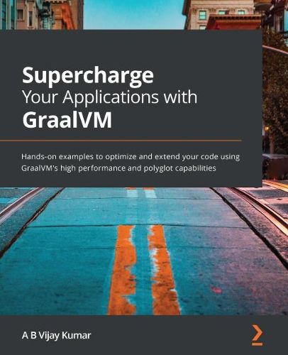 Cover image for Supercharge Your Applications with GraalVM: Hands-on examples to optimize and extend your code using GraalVM's high performance and polyglot capabilities