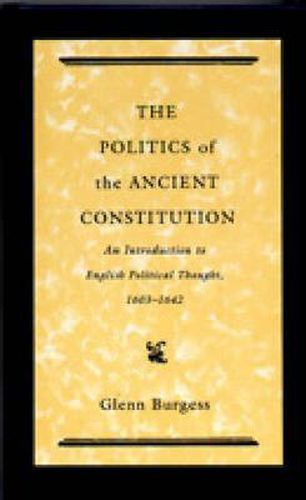 Cover image for The Politics of the Ancient Constitution: An Introduction to English Political Thought, 1603-1642