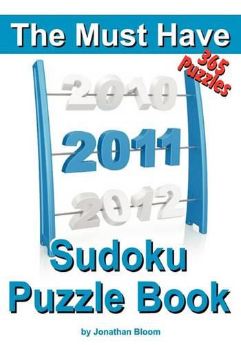 Cover image for The Must Have 2011 Sudoku Puzzle Book: 365 Sudoku Puzzle Games to challenge you throughout the year. Randomly ranked from quick through nasty to cruel and deadly! Killer Sudoku