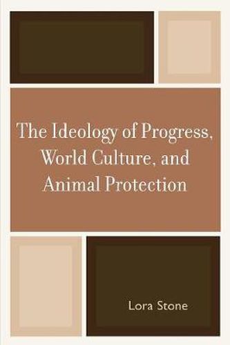 Cover image for The Ideology of Progress, World Culture, and Animal Protection