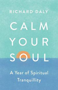 Cover image for Calm Your Soul: A Year of Spiritual Tranquillity