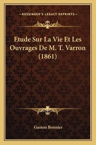 Etude Sur La Vie Et Les Ouvrages de M. T. Varron (1861)