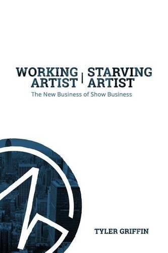 Cover image for Working Artist, Starving Artist: The New Business of Show Business