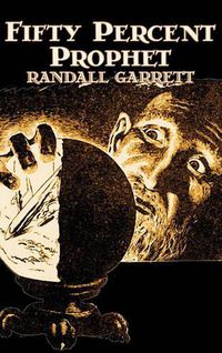 Cover image for Fifty Percent Prophet by Randall Garrett, Science Fiction, Fantasy, Adventure
