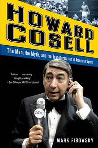 Cover image for Howard Cosell: The Man, the Myth, and the Transformation of American Sports