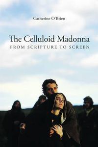 Cover image for The Celluloid Madonna - From Scripture to Screen