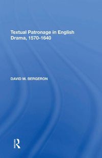 Cover image for Textual Patronage in English Drama, 1570-1640